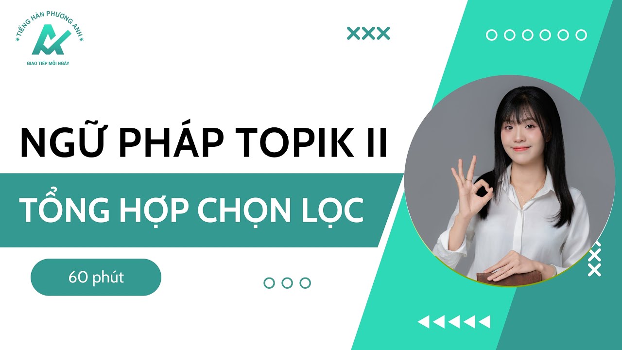 Tổng hợp NGỮ PHÁP TOPIK II xuất hiện nhiều nhất chắt lọc từ giáo trình độc quyền