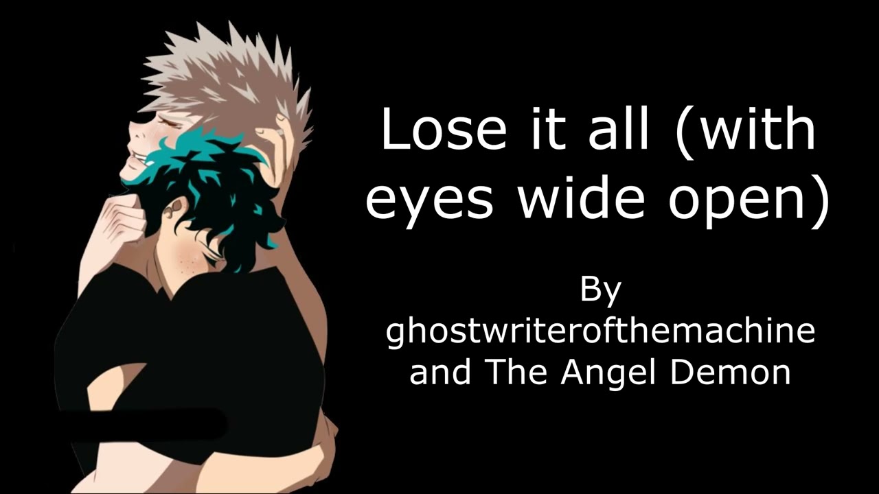 Lose it all with eyes wide open by ghostwriterofthemachine and The Angel Demon