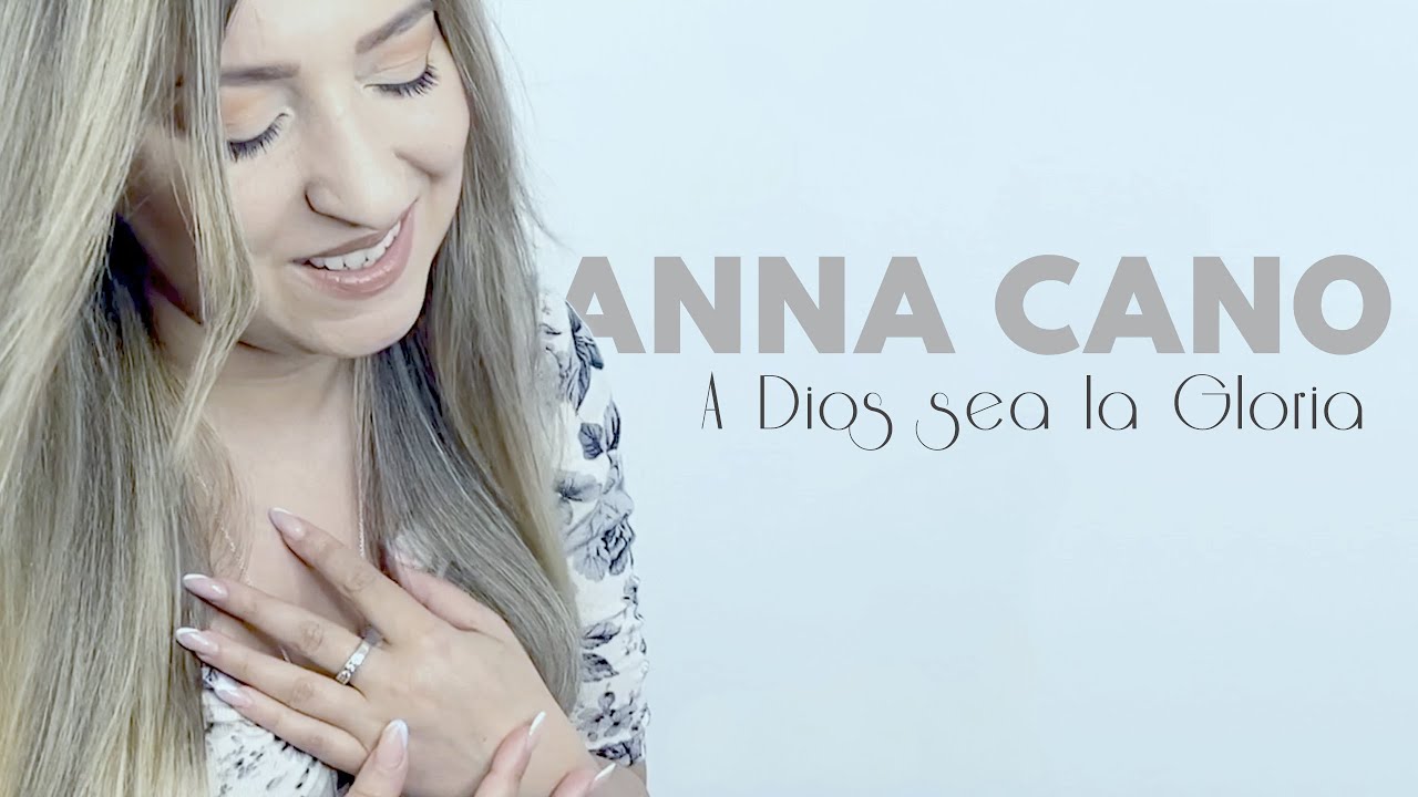 ANNA CANO I A Dios sea la Gloria (Himno Clásico)