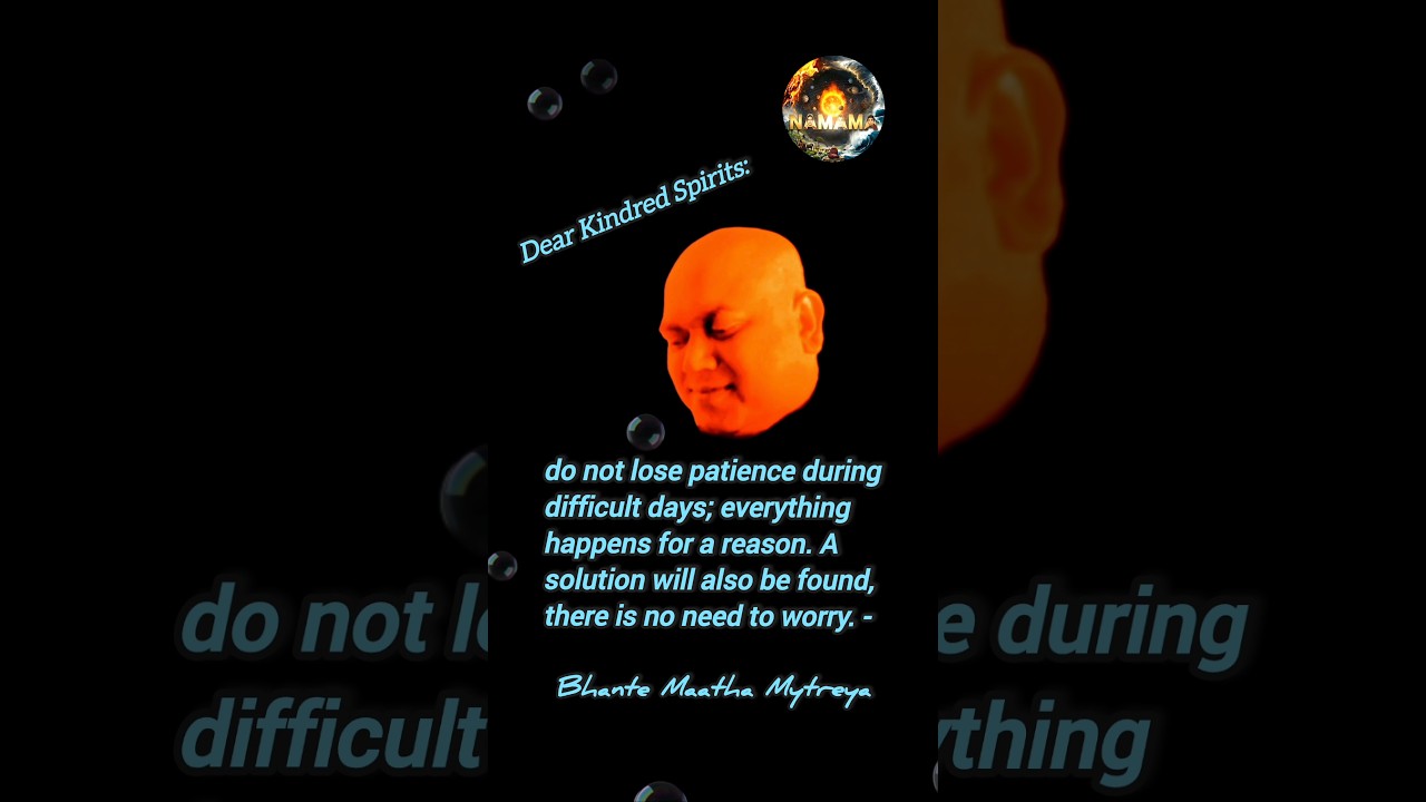 Dear Kindred Spirits     do not lose patience during difficult days, there is no need to worry.