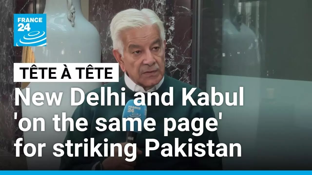 New Delhi and Kabul 'on the same page' for striking Pakistan, Pakistani defence minister says