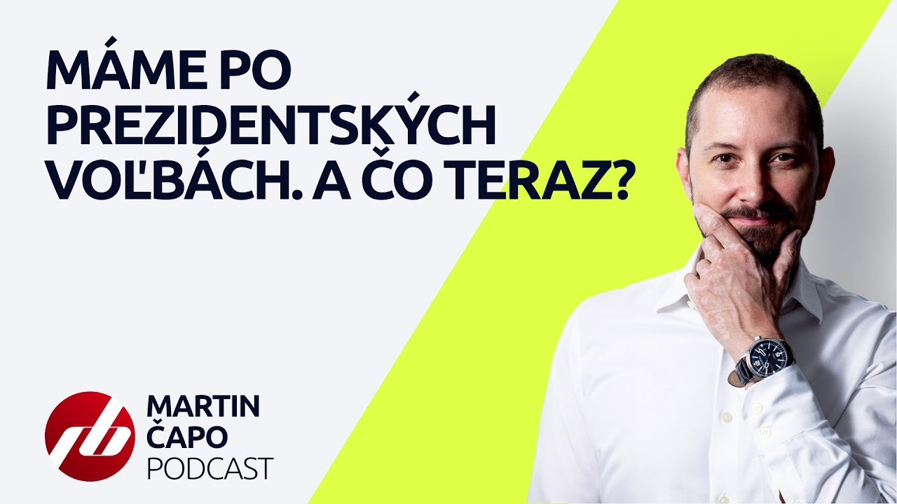 MARTIN ČAPO PODCAST: Máme po prezidentských voľbách. A čo teraz?