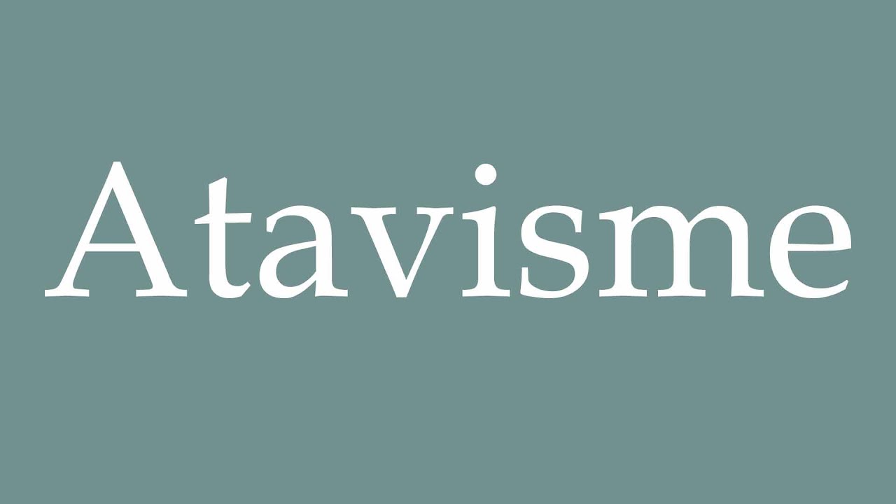 How to Pronounce ''Atavisme'' (Atavism) Correctly in French