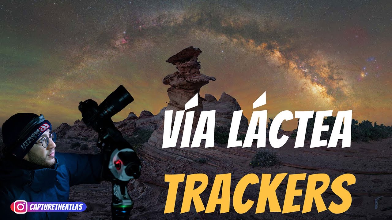🌌 Fotografiar la VÍA LÁCTEA  / TRACKERS / PROCESADO con  CAPTURE THE ATLAS 🌎  ¡¡ DIRECTAZO!!