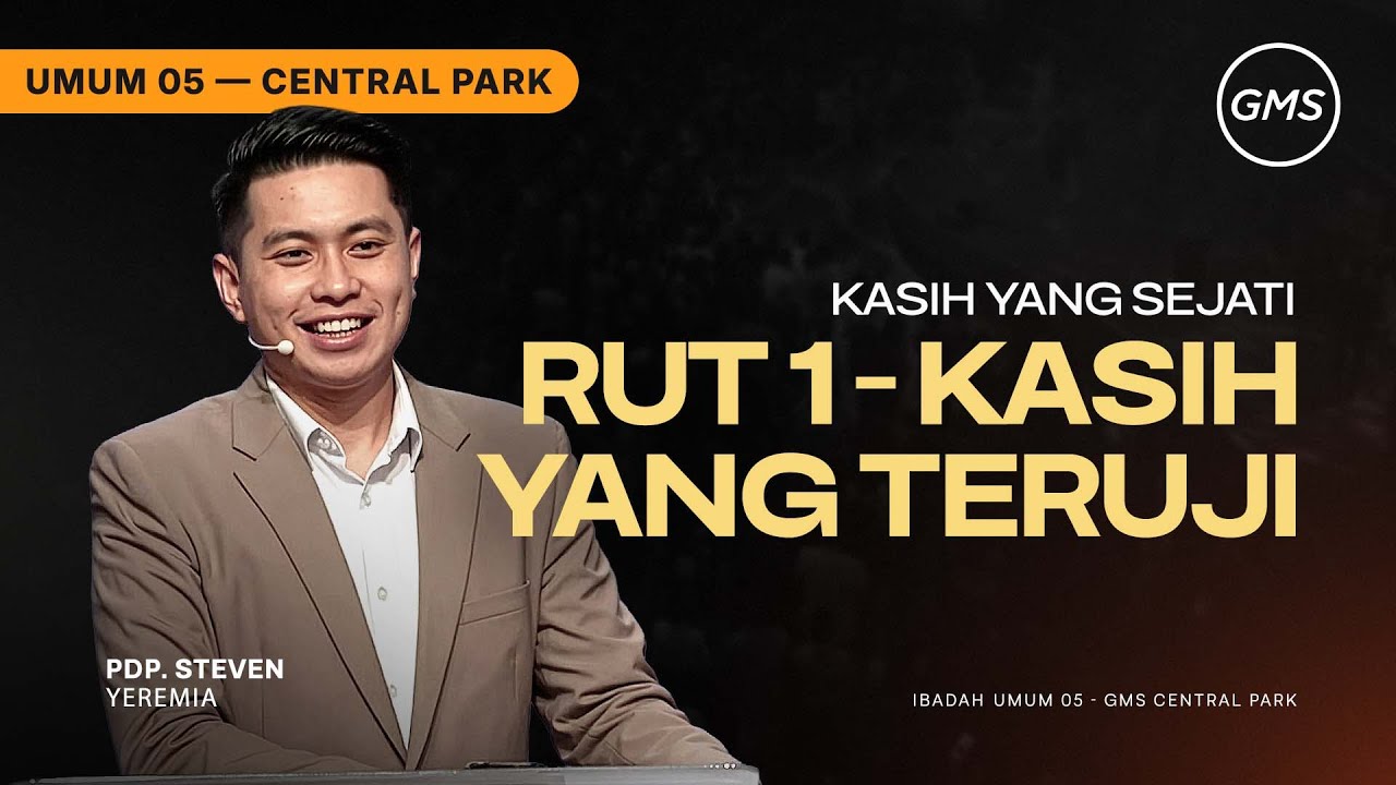 IBADAH UMUM 5 | RUT 1 - KASIH YANG TERUJI - PDP. STEVEN YEREMIA (GMS CENTRAL PARK)