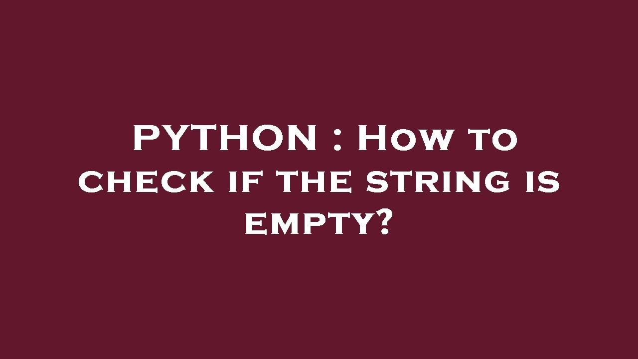 PYTHON : How to check if the string is empty?