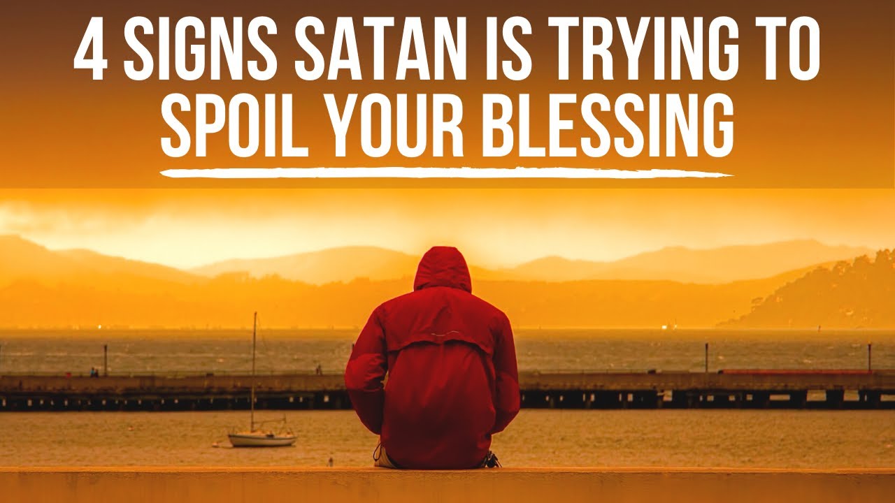 Satan Is Trying to Spoil Your Blessing If . . .