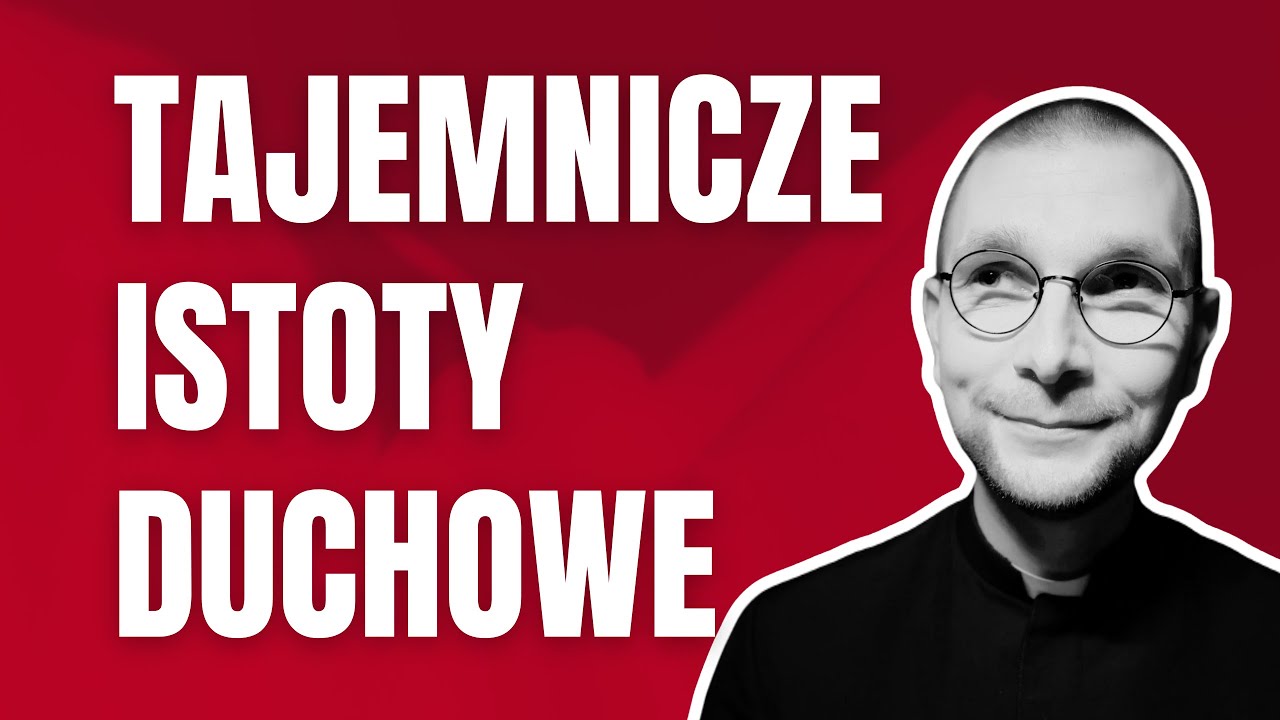 TAJEMNICZE ISTOTY DUCHOWE | ks. Mateusz Szerszeń CSMA