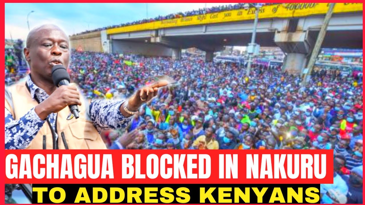 GACHAGUA BLOCKED NAKURU COUNTY TO ADDRESS KENYANS OVER ONE TERM DECLARATION