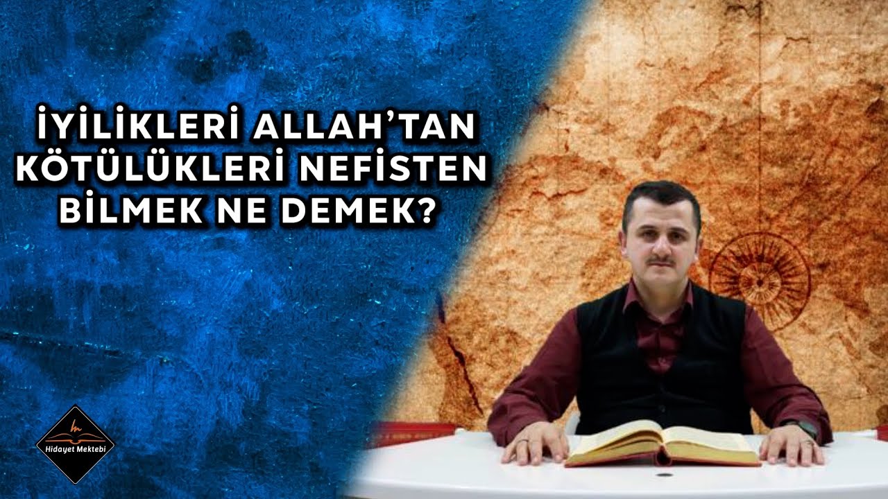 İyilikleri Allahtan, Kötülükleri nefsimizden Bilmeliyiz / Muhammed said Aslan