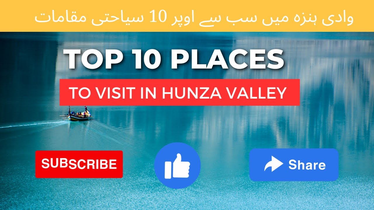 Counting Down to the Top 10 Places to Visit in Hunza Valley!