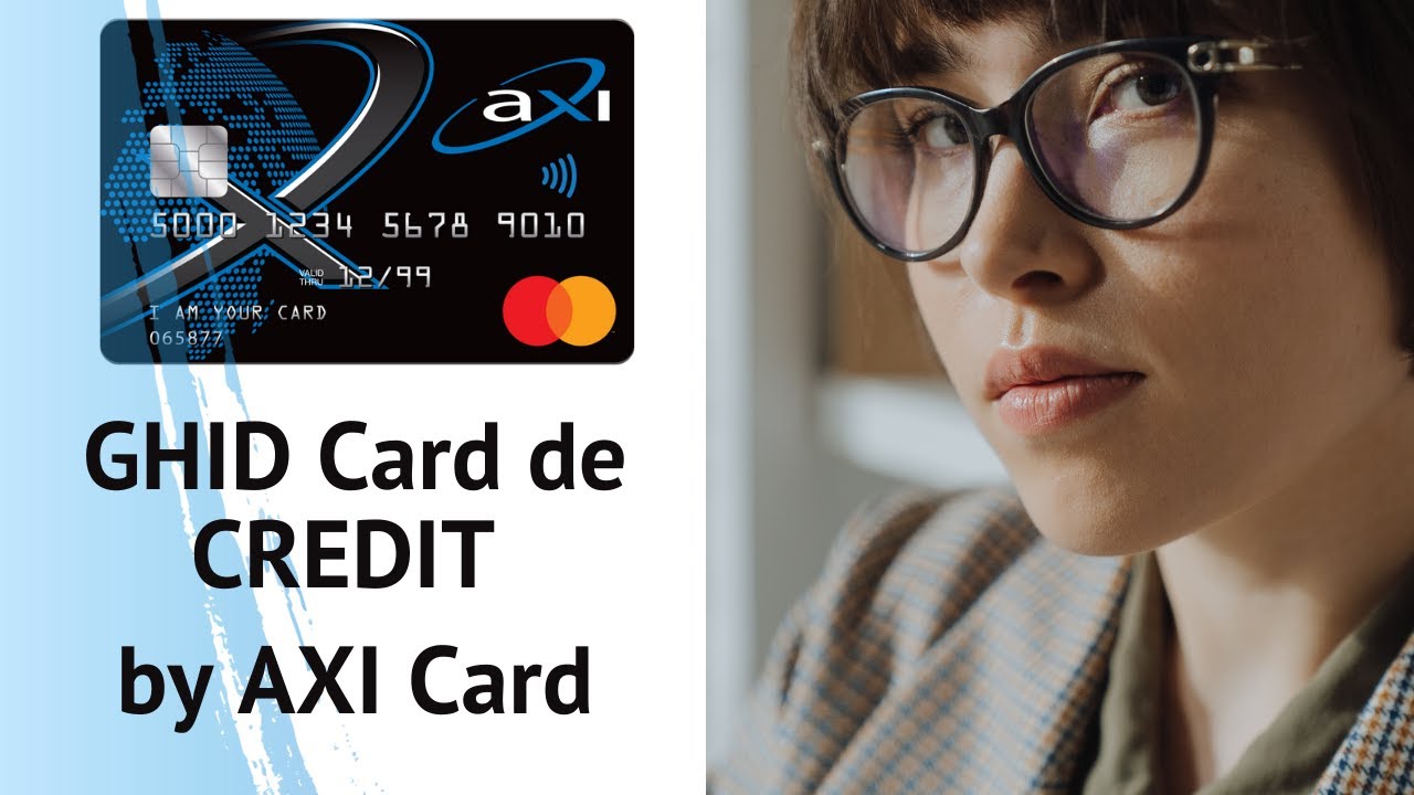 GHID card de credit by AXI CARD...Tot ce trebuie sa stii despre un card de credit - no secrets!