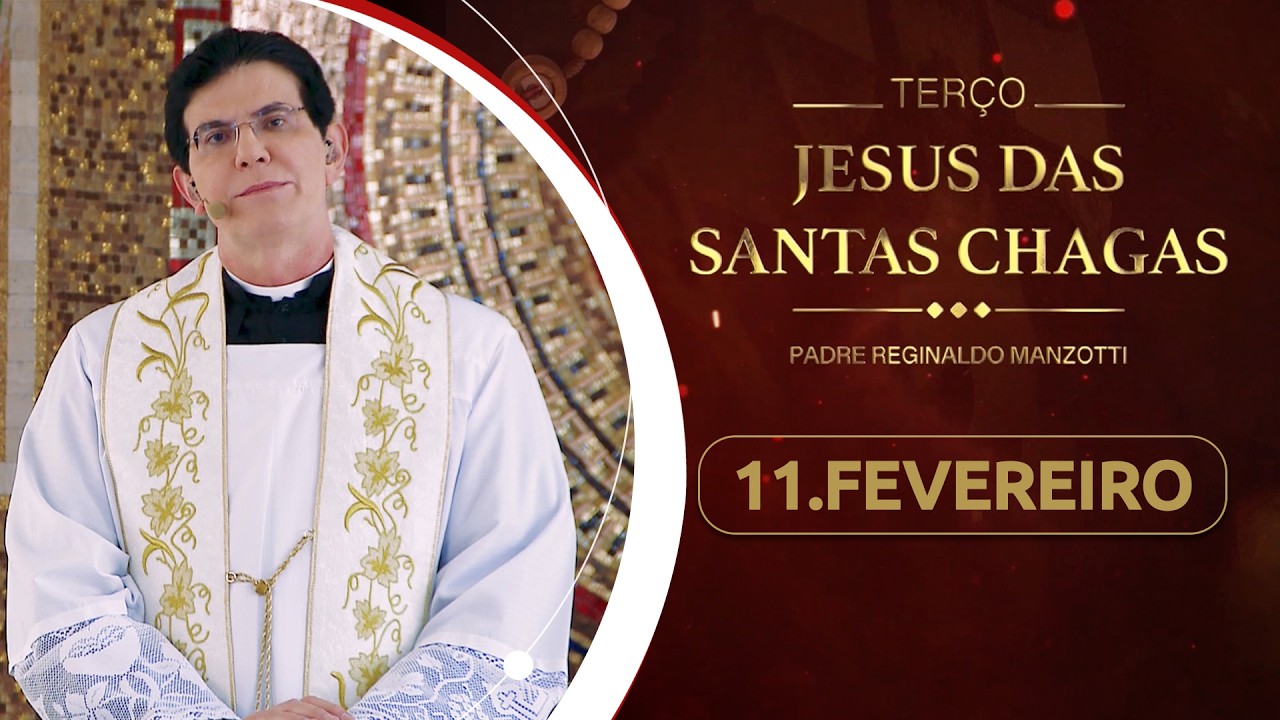 Terço e 8º dia da Novena de Jesus das Santas Chagas | 11/02/26
