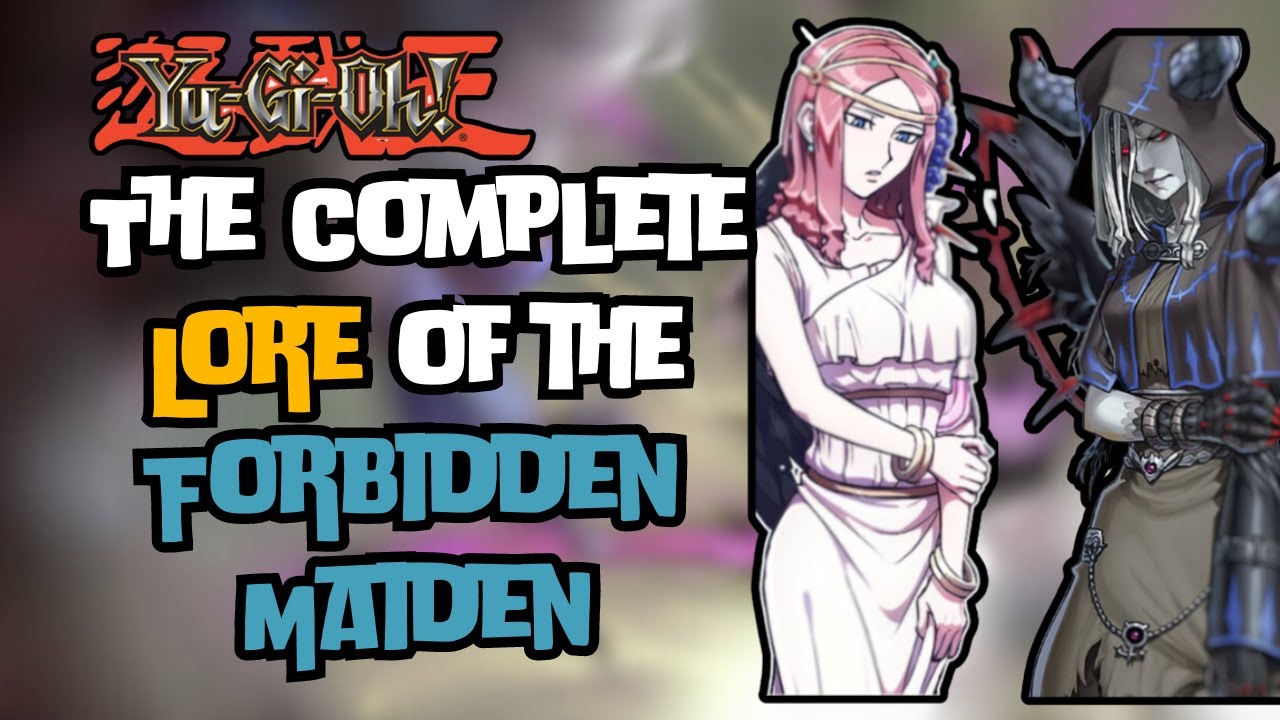 Yugioh: The complete lore of the forbidden Maiden