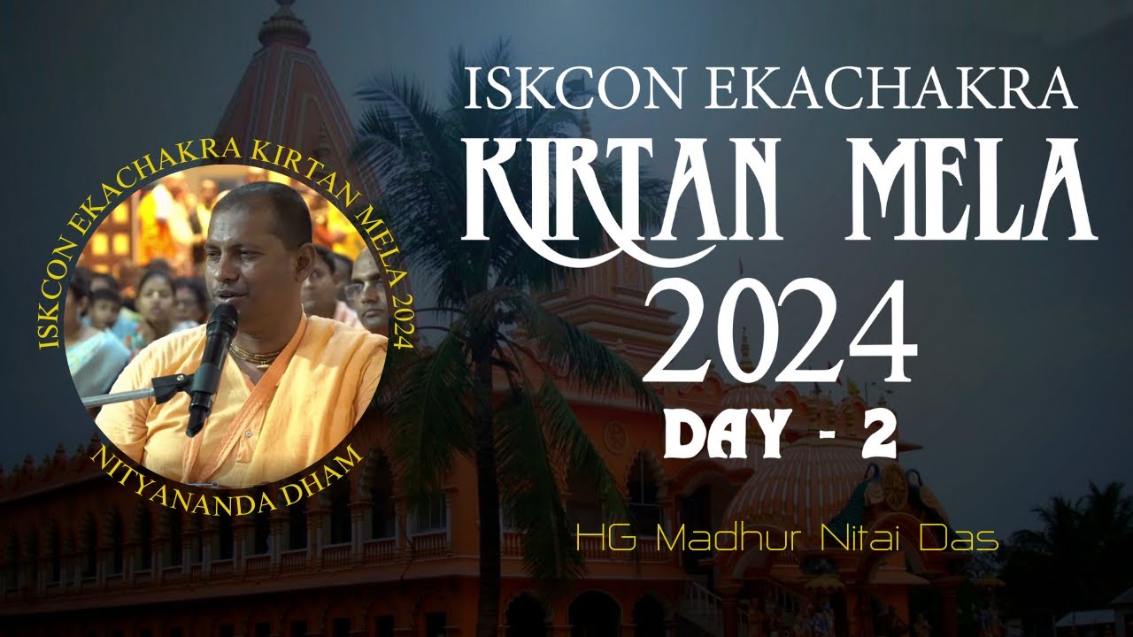 ISKCON Ekachakra Kirtan Mela 2024 || Day 2 || HG Madhur Nitai Das