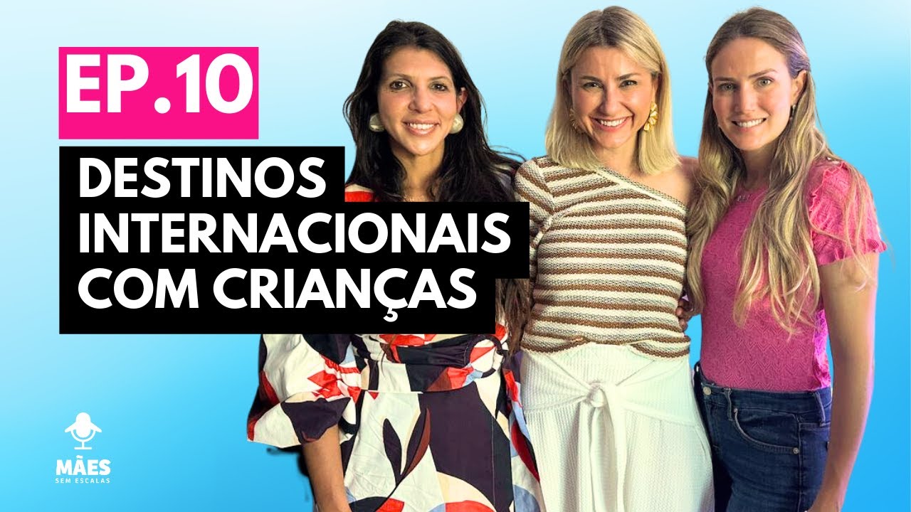 EP. 10 - Destinos Internacionais com crian&ccedil;as
