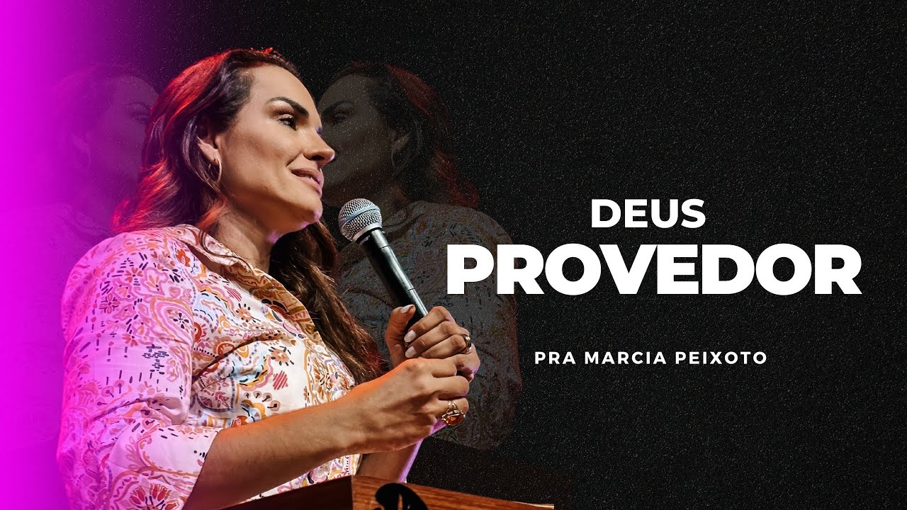 Deus Provedor - Pra. Márcia Peixoto - 10/09/2023 Noite
