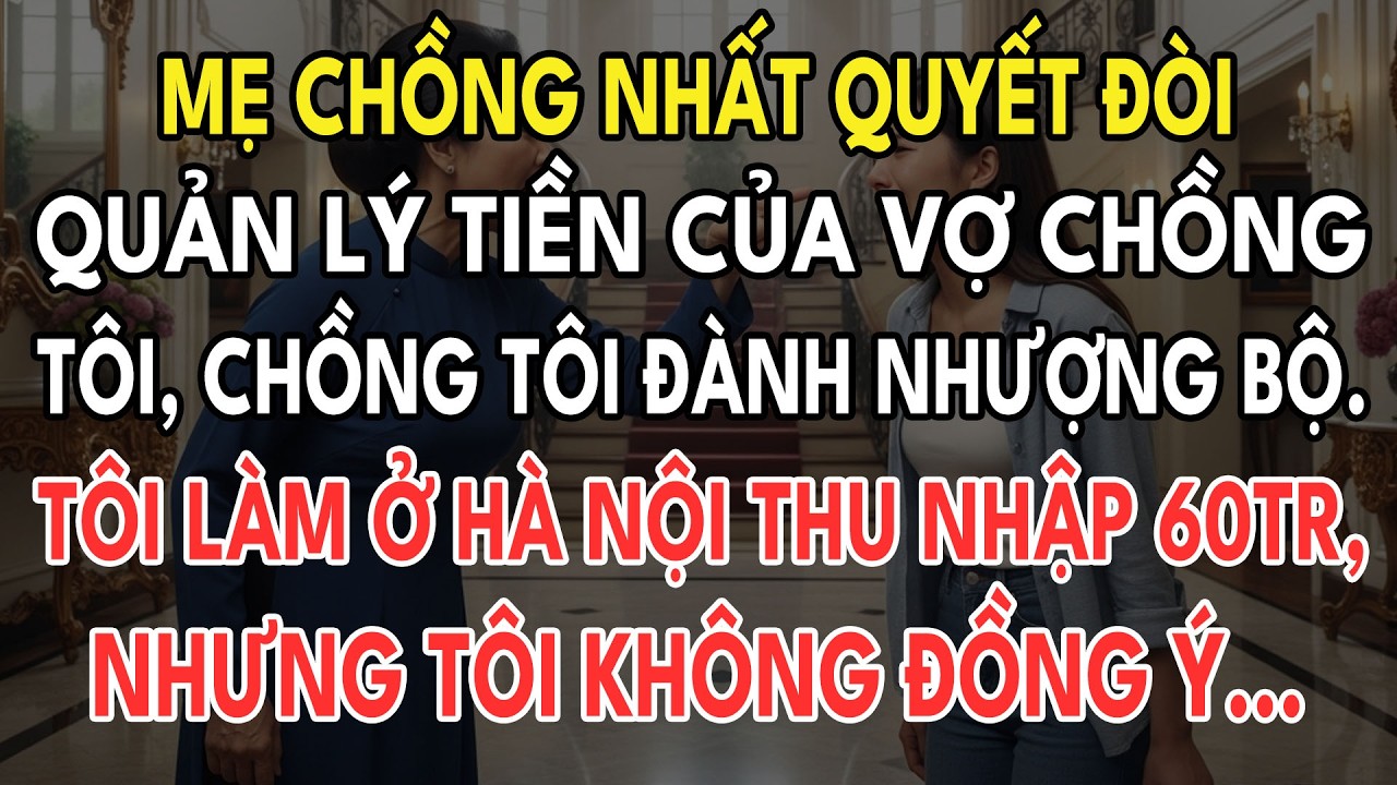 Mẹ Chồng Đòi Quản Tiền Của Vợ Chồng Tôi, Chồng Tôi Đã Thỏa Hiệp. Tôi Làm ở Hà Nội, Thu Thập 60tr...