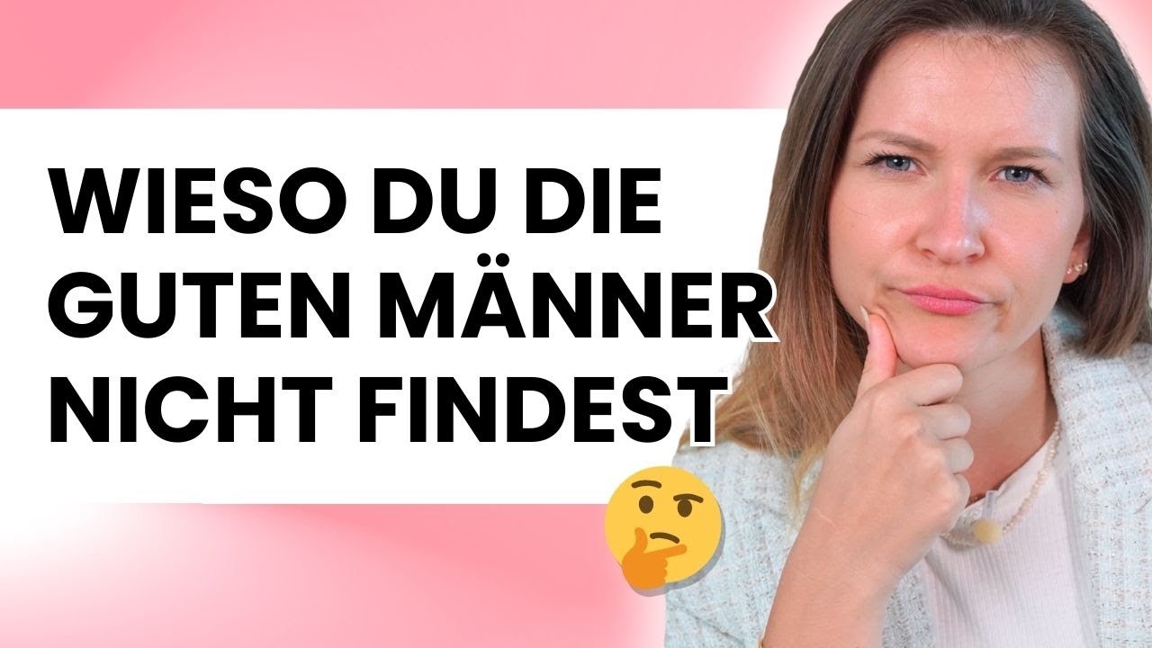 Wieso du die guten Männer nicht findest