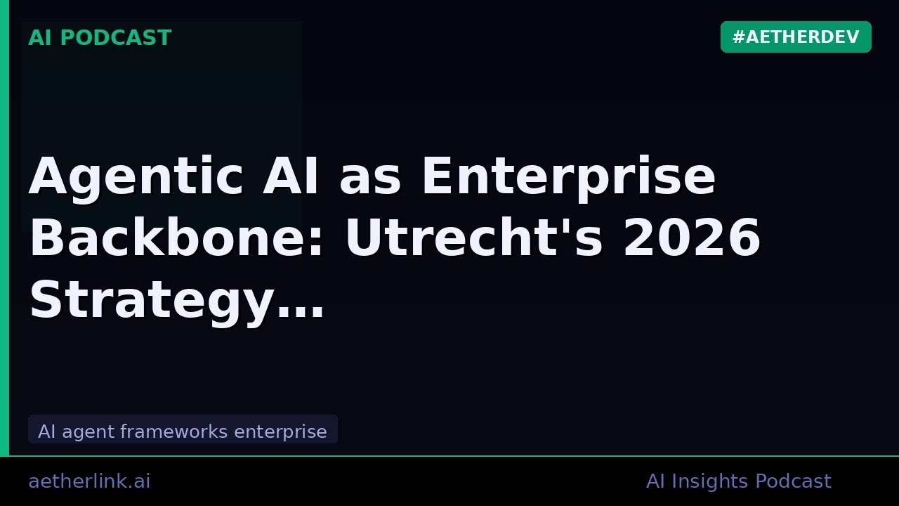 Agentic AI as Enterprise Backbone: Utrecht's 2026 Strategy