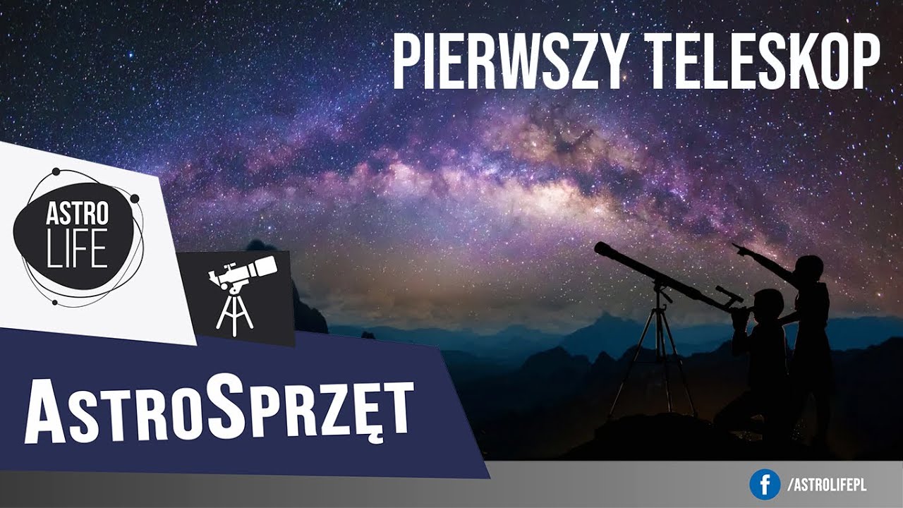 Pierwszy teleskop astronomiczny (AstroSprzęt #2) - AstroLife