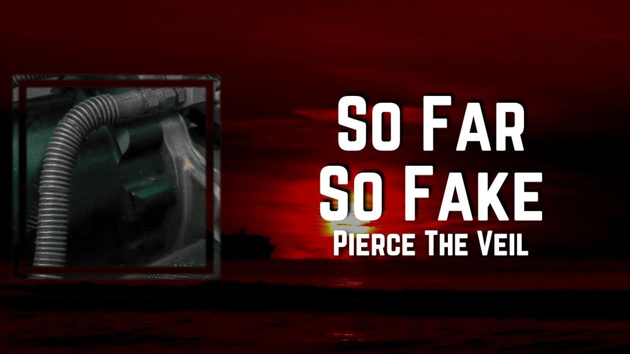 So Far So Fake Lyrics - Pierce The Veil