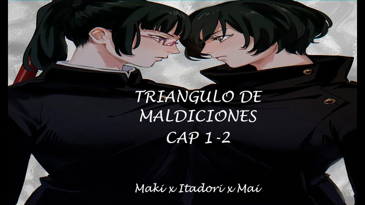 Maki x Itadori x Mai, Triangulo de maldiciones, capítulo 1-2