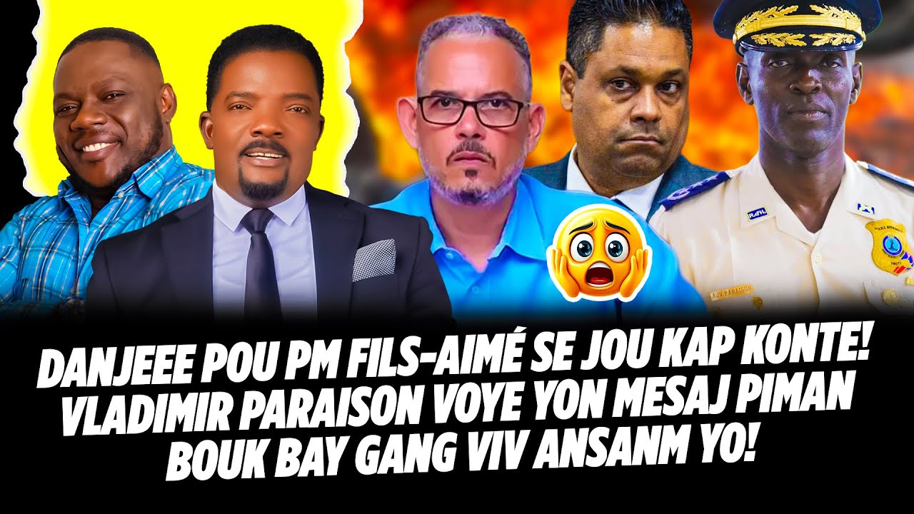 DANJEEE POU PM FILS AIMÉ SE JOU KAP KONTE ! VLADIMIR PARAISON VOYE YON MESAJ PIMAN BOUK BAY GANG VI