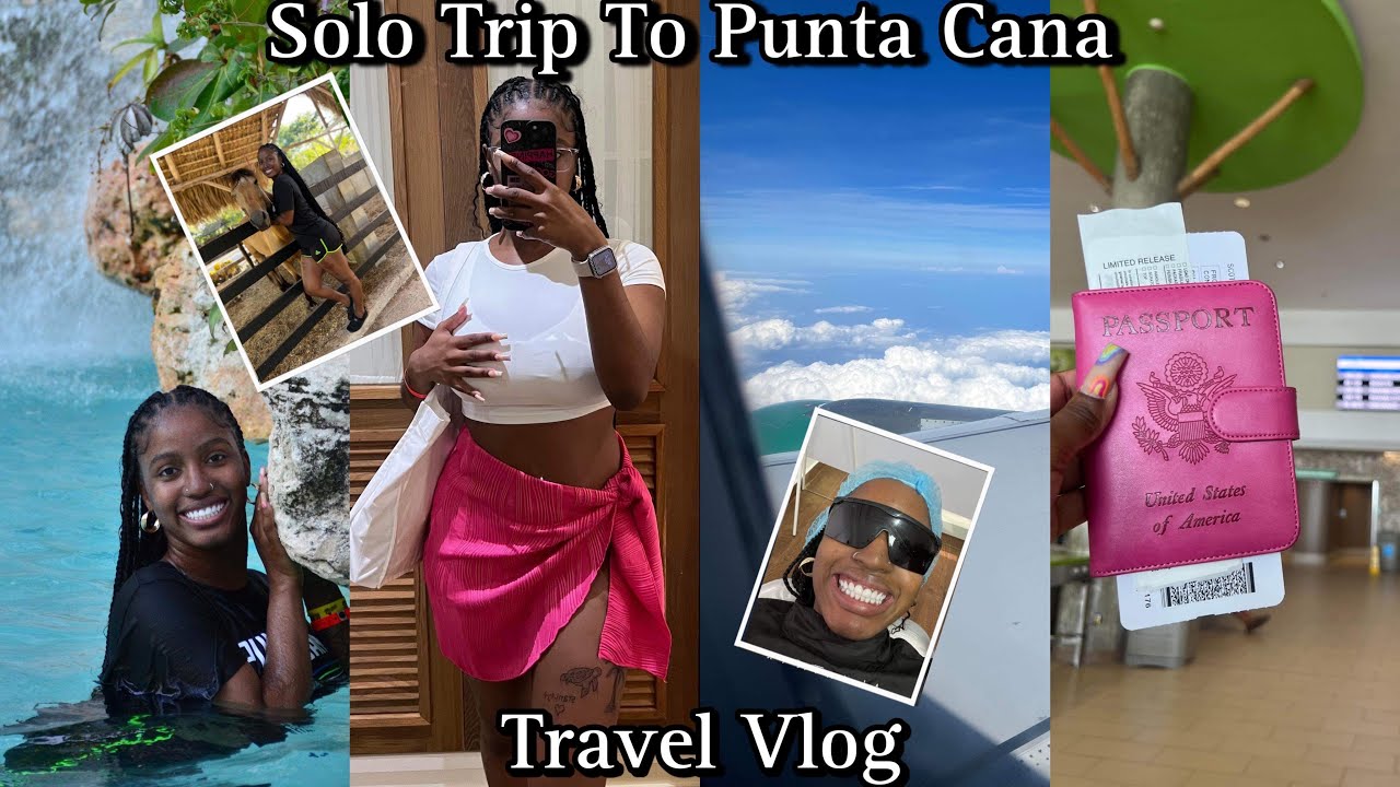 MY FIRST SOLO TRIP TO PUNTA CANA | TRAVEL VLOG
