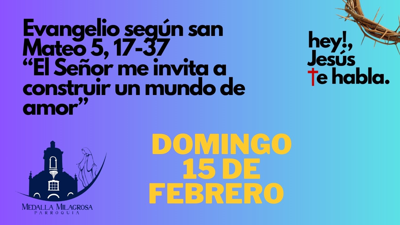 Evangelio según san Mateo 5, 17-37“El Señor me invita a construir un mundo de amor