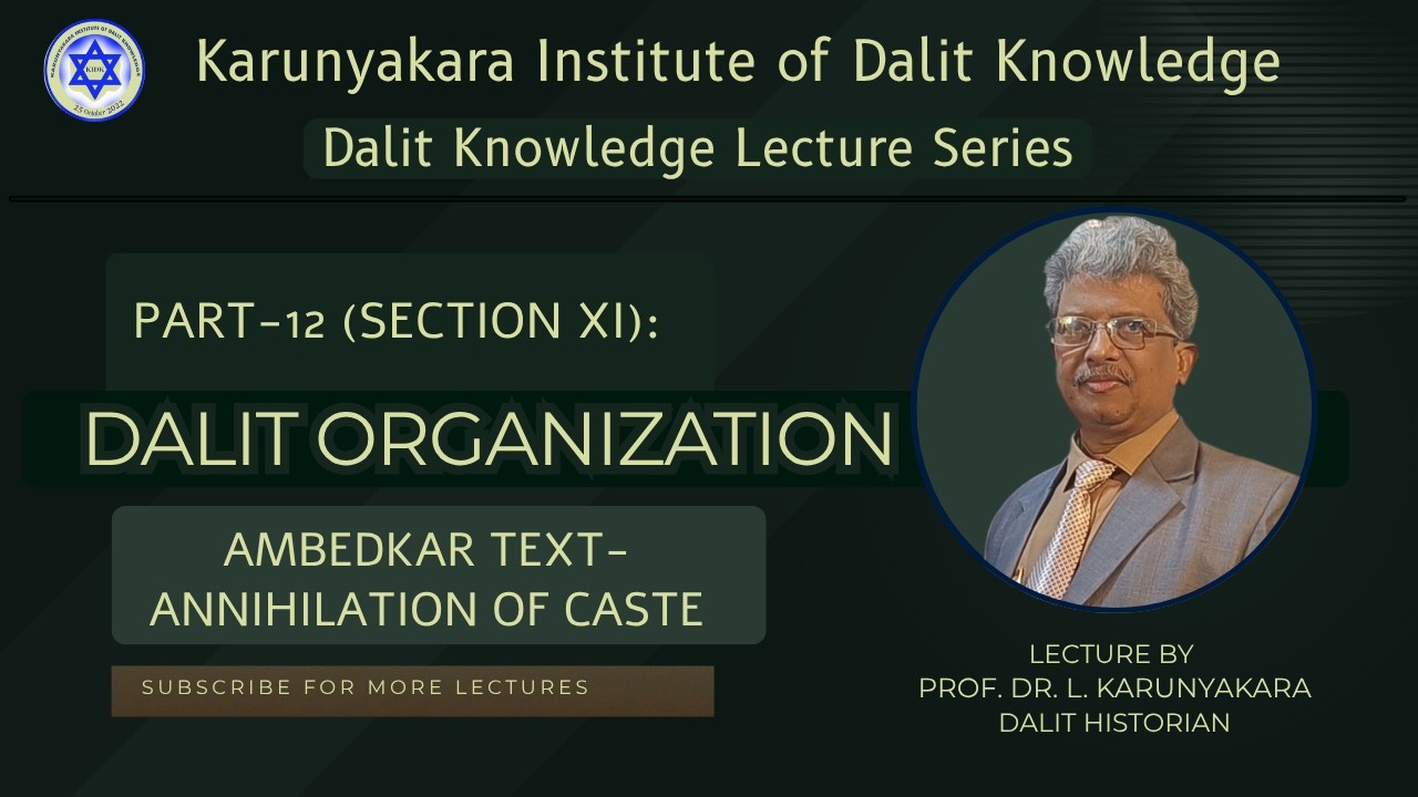 Part-12 (Section XI: Dalit Organization) Ambedkar & Annihilation of Caste |  Prof. L. Karunyakara