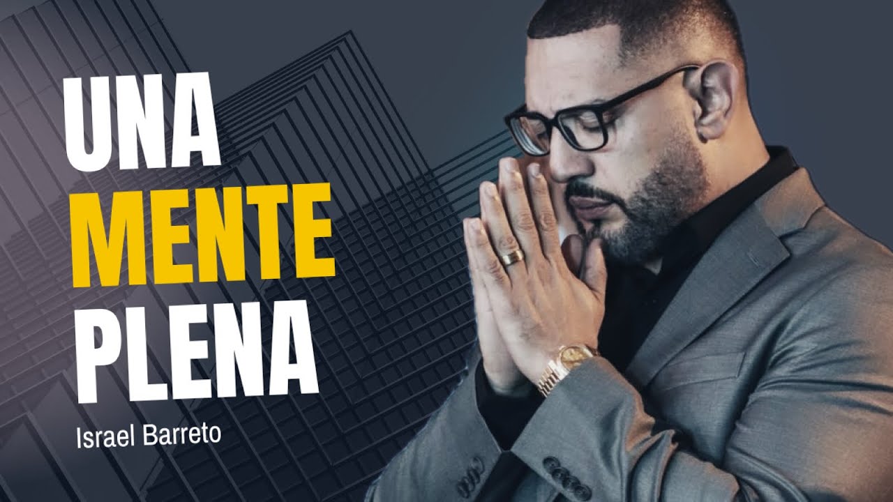 Una Mente Plena I Ps.israel Barreto I SMA 2024