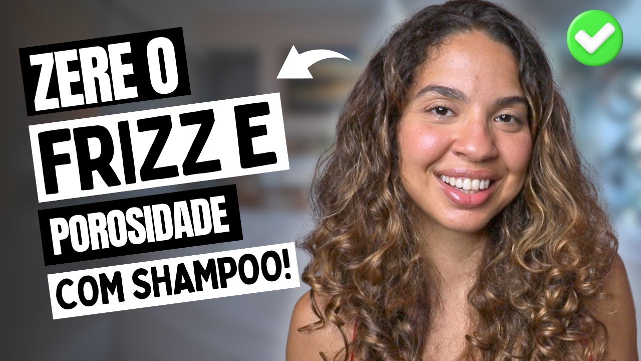 Aprenda a usar QUALQUER SHAMPOO EM SEU CABELO e veja o FRIZZ E POROSIDADE DESAPARECEREM!