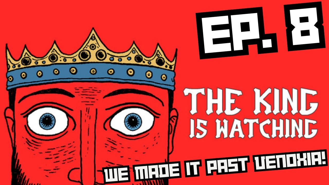 The King is Watching - EP 8 - Venoxia is DOWN!