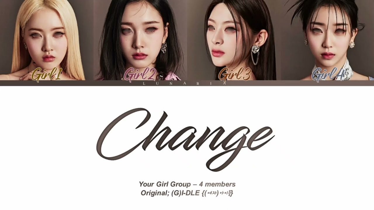 Change - Your Girl Group {4 members} (Original (G)I-DLE ((여자)아이들)) | (Han/Rom/Eng)