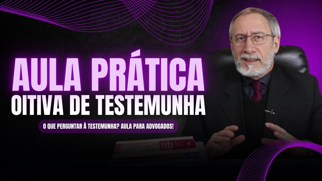 OITIVA DE TESTEMUNHAS - AULA PRÁTICA PARA ADVOGADOS!