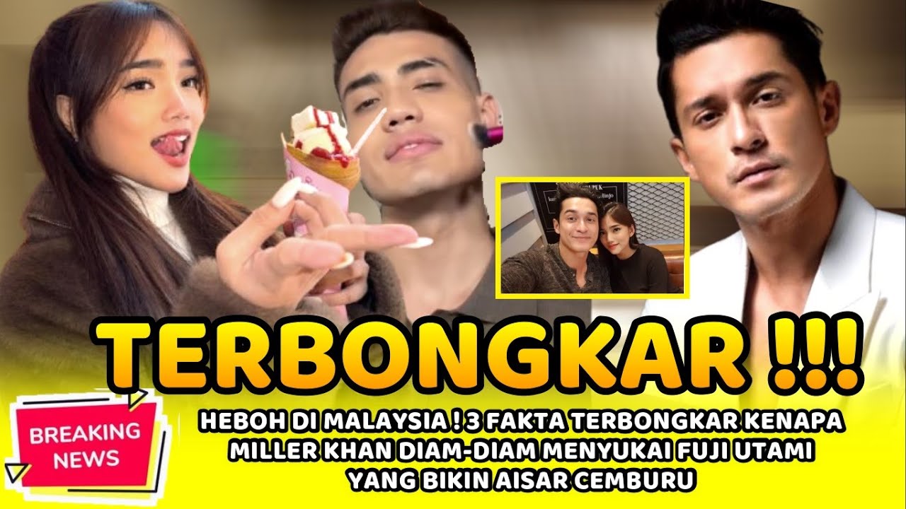 HEBOH DI MALAYSIA! 3 FAKTA TERBONGKAR,MILLER KHAN DIAM2 MENYUKAI FUJI UTAMI YANG BIKIN AISAR CEMBURU
