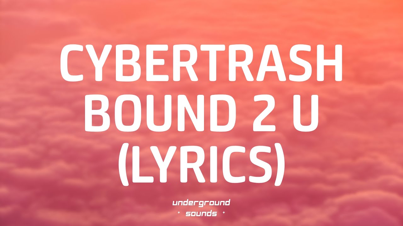 Cybertrash - BOUND 2 U (Lyrics)