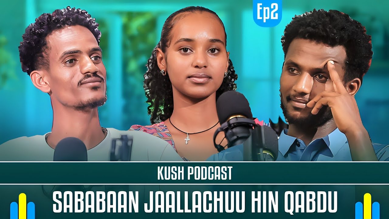 SABABAAN JAALLACHUU HIN QABDU - DAMMEE ALAMAAYYOO - KUSH PODCAST EP2