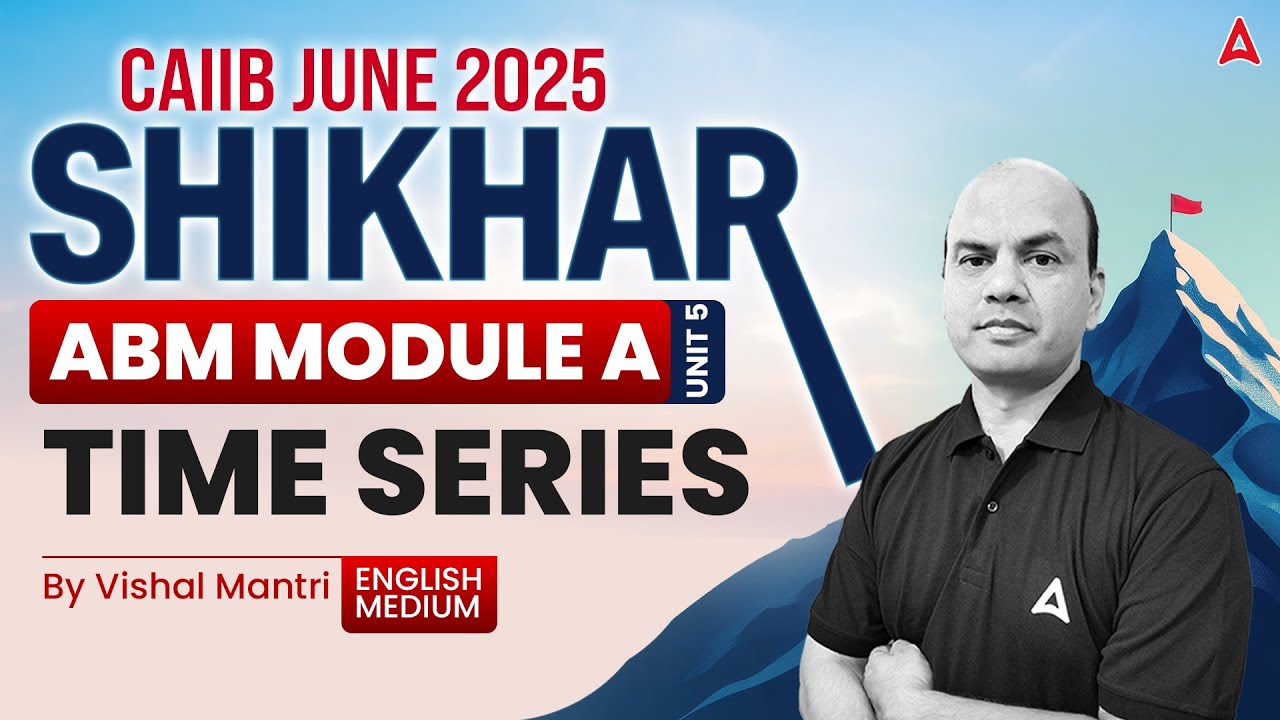 📊 Shikhar CAIIB June 2025 | ABM Module-A | Unit-5 | Time Series By Vishal Sir