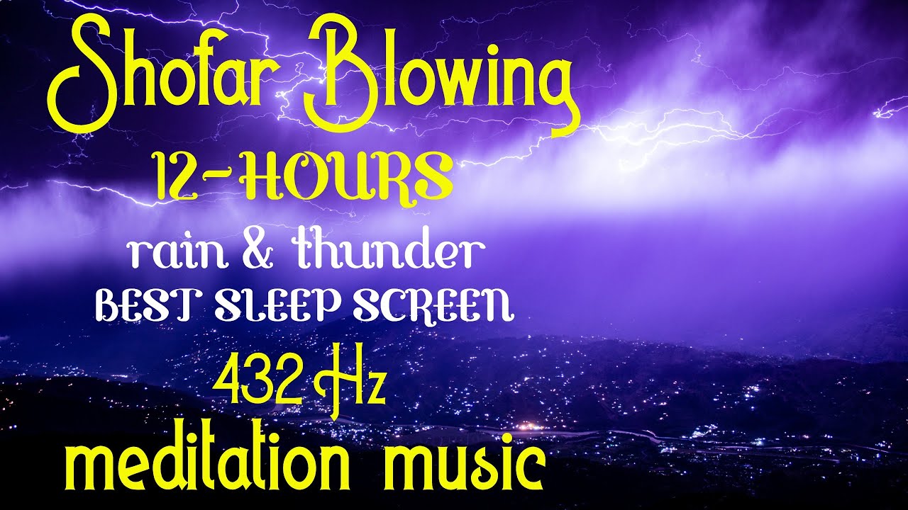 SHOFAR Blowing 12 HOURS of RAIN and THUNDER Best Video for SLEEPING with [432 Hz meditation MUSIC]