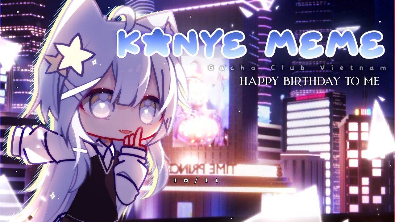 [ Kanye Meme ] Gacha Club Vietnam | Happy Birthday To Me🎂💝 | #gacha