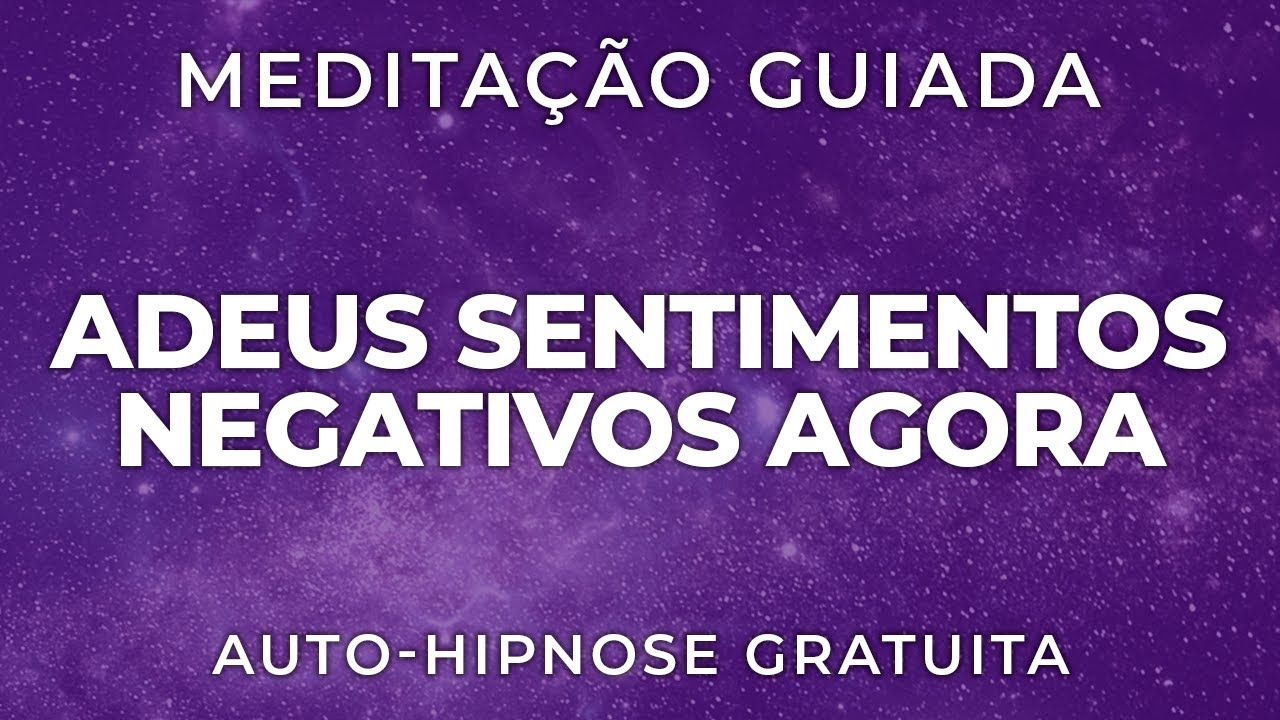 LIBERTE SE DISSO AGORA Meditação para Superar Sentimentos Negativos e Bloqueios Emocionais