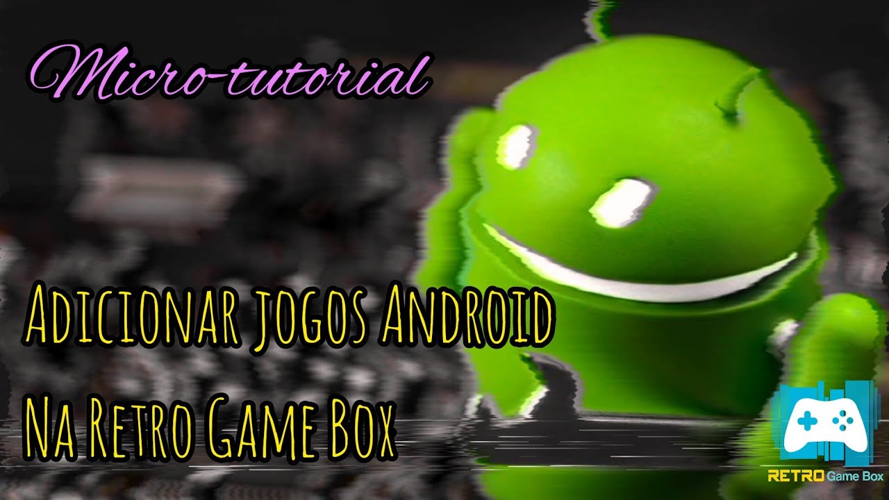 Micro-tutorial, como adicionar jogos Android na Retro Game Box?