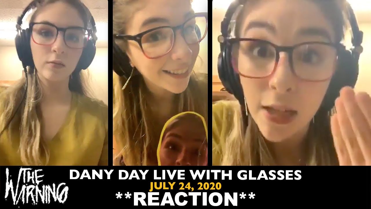 Reaction: The Warning: Dany Day Live with Glasses (July 24 2020)