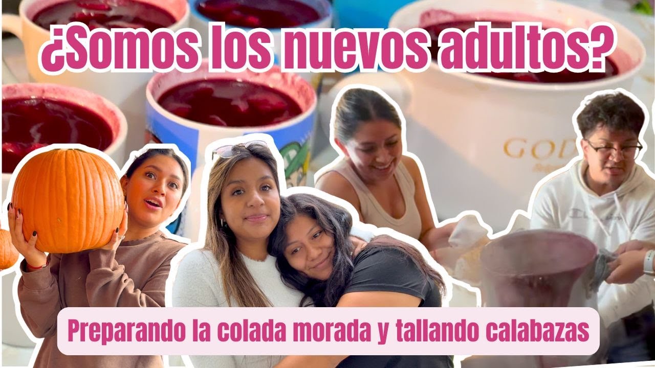 Preparando la Colada Morada y Tallando Calabazas ¿Somos los Nuevos Adultos?