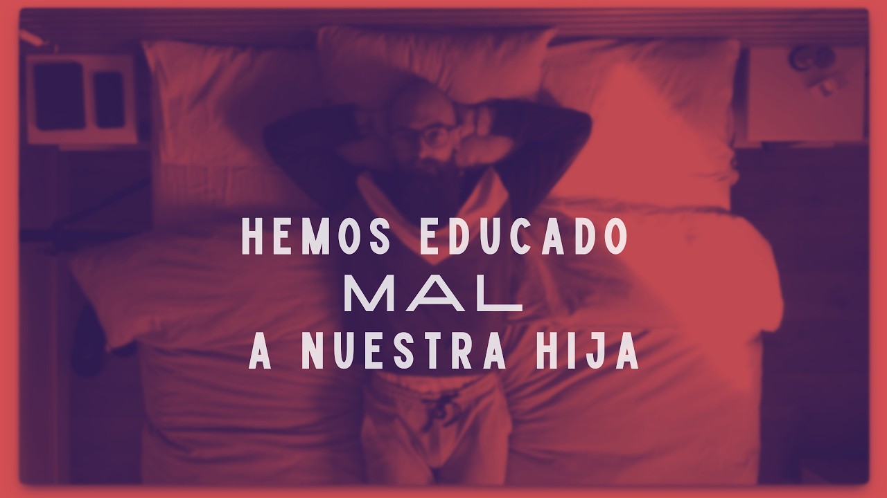 Hemos EDUCADO MAL a NUESTRA HIJA