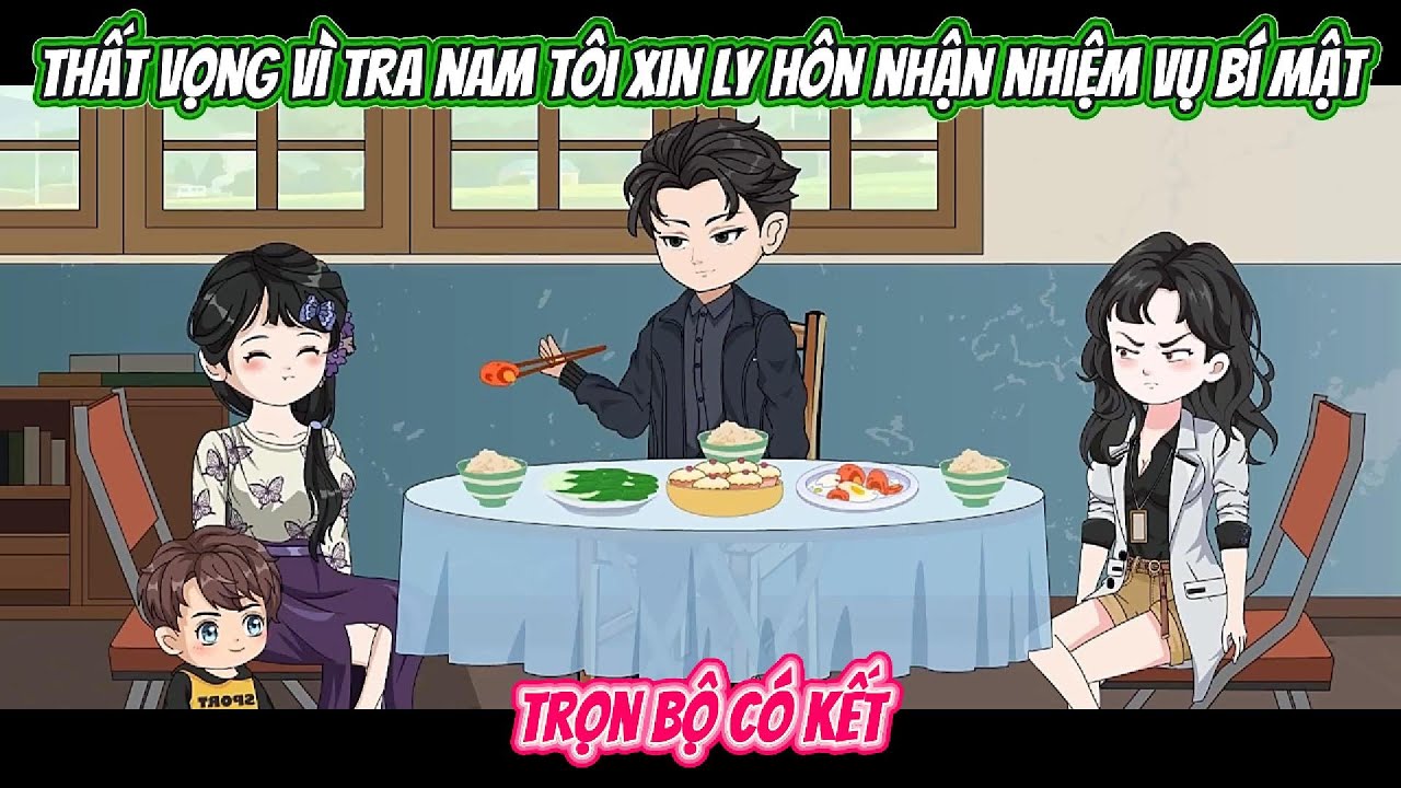 Thất Vọng Vì Tra Nam Tôi Xin Ly Hôn Nhận Nhiệm Vụ Bí Mật | FULL BỘ CÓ KẾT | Nghiệp Vietsub
