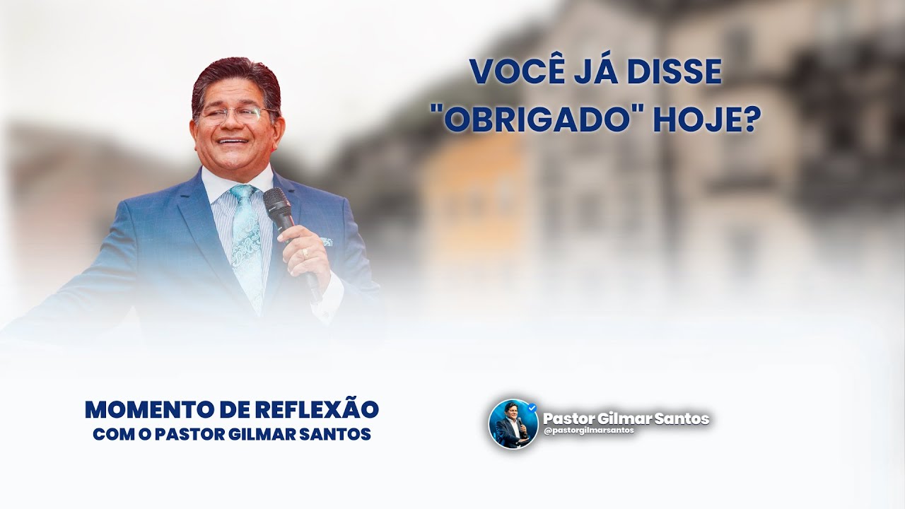 Momento de Reflexão |Pr. Gilmar Santos | VOCÊ JÁ DISSE 
