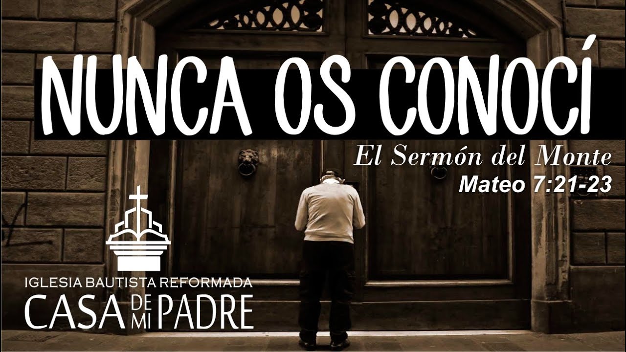 Mateo 7:21-23 NUNCA OS CONOCÍ - Sermón del Monte
